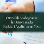 Ortaklık Sözleşmesi: İş Dünyasında Riskleri Azaltmanın Yolu