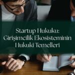 Startup Hukuku: Girişimcilik Ekosisteminin Hukuki Temelleri