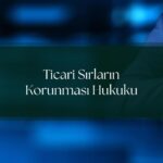 Ticari Sırların Korunması Hukuku