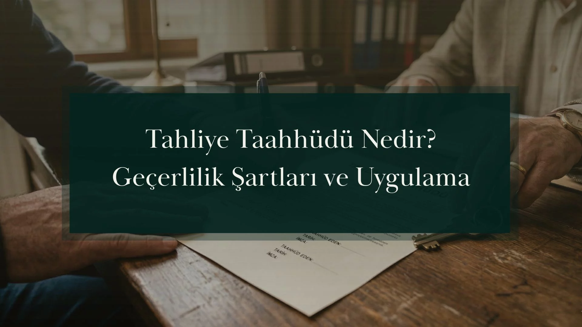 Tahliye Taahhüdü Nedir? Geçerlilik Şartları ve Uygulama