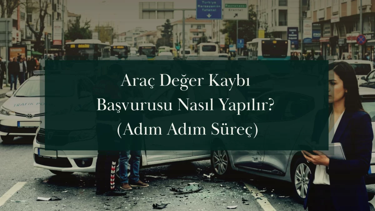 Araç Değer Kaybı Başvurusu Nasıl Yapılır? (Adım Adım Süreç)
