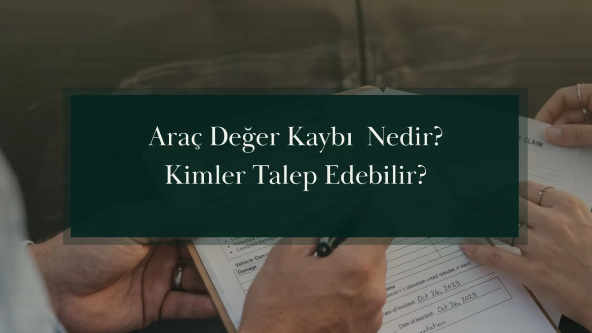 Araç Değer Kaybı Nedir? Kimler Talep Edebilir?
