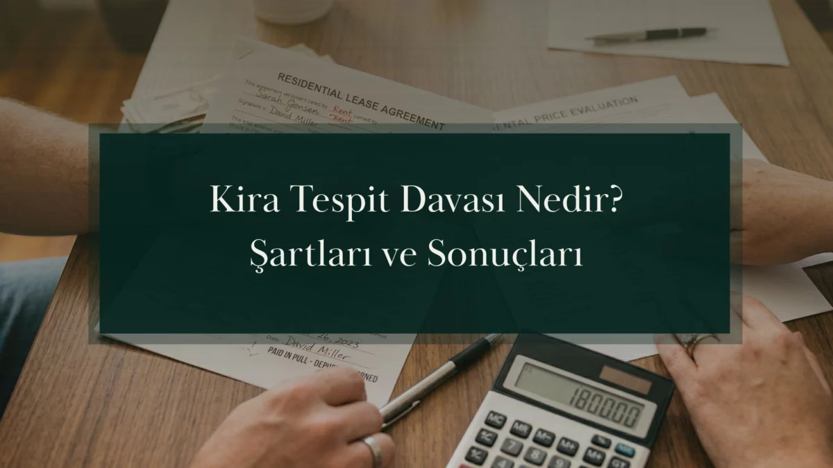 Kira Tespit Davası Nedir? Şartları ve Sonuçları