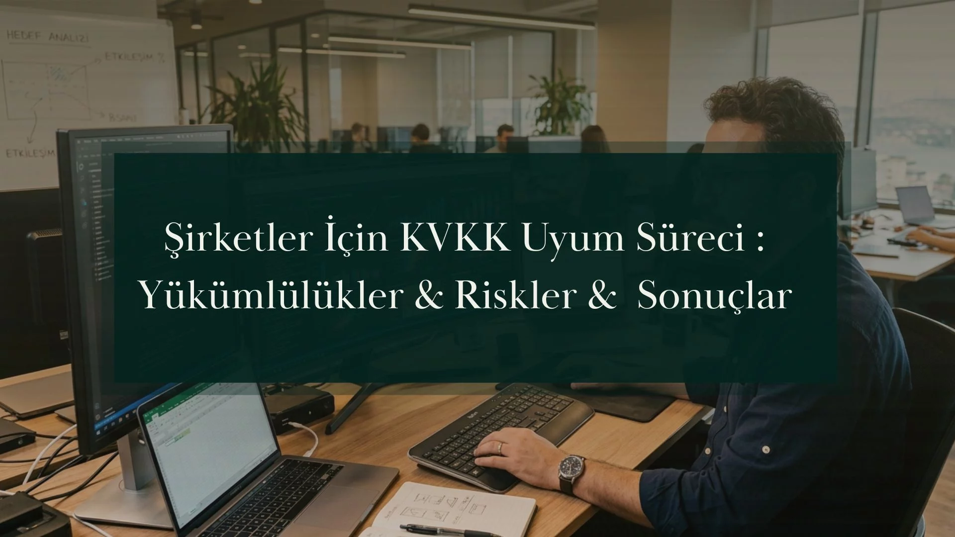 Şirketler İçin KVKK Uyum Süreci : Yükümlülükler, Riskler ve Sonuçlar